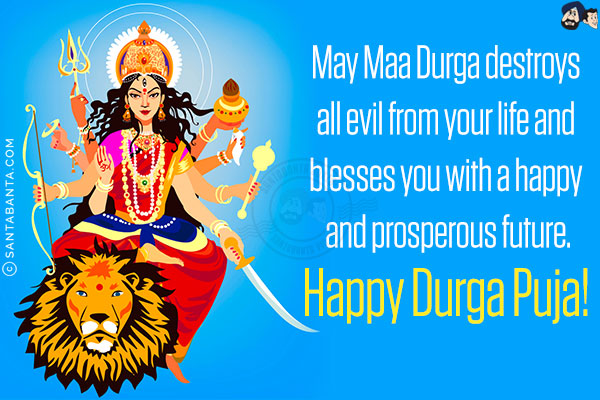 May Maa Durga destroys all evil from your life and blesses you with a happy and prosperous future.<br/>
Happy Durga Puja!