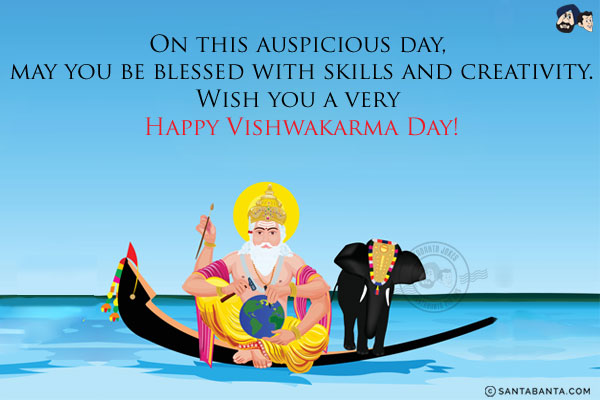 On this auspicious day, may you be blessed with skills and creativity.<br/>
Wish you a very Happy Vishwakarma Day!