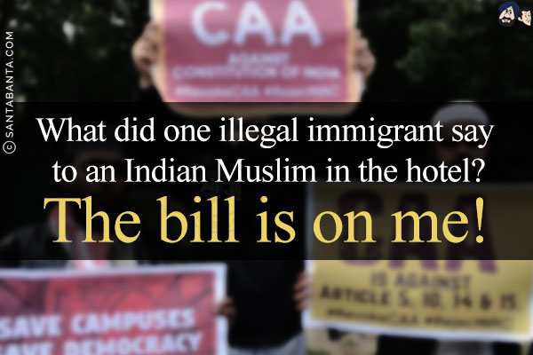 What did one illegal immigrant say to an Indian Muslim in the hotel?<br/>
The bill is on me!