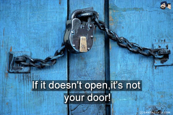 If it doesn't open, it's not your door!