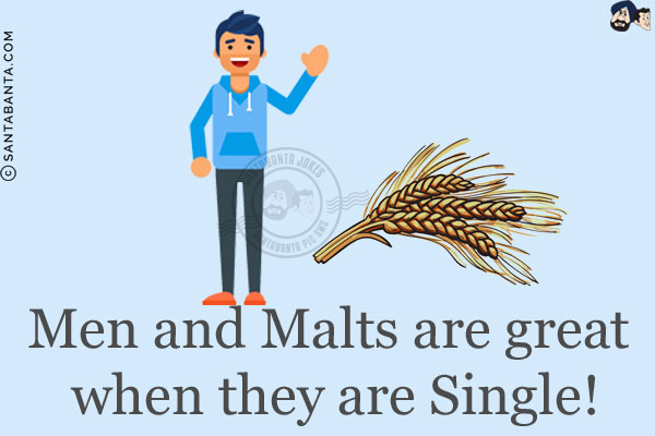 Men and Malts are great when they are Single!