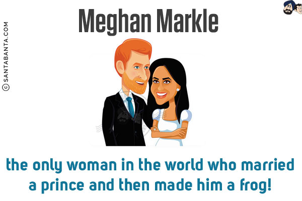 Meghan Markle - the only woman in the world who married a prince and then made him a frog!