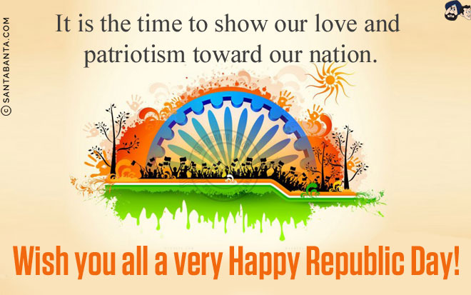 It is the time to show our love and patriotism toward our nation.<br/>
Wish you all a very Happy Republic Day!