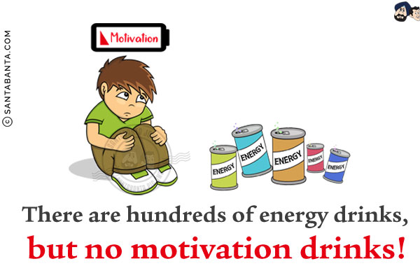 There are hundreds of energy drinks, but no motivation drinks!