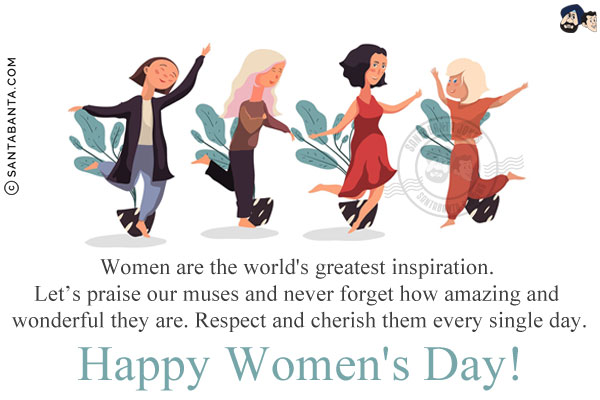 Women are the world's greatest inspiration. Let's praise our muses and never forget how amazing and wonderful they are. Respect and cherish them every single day.<br/>
Happy Women's Day!