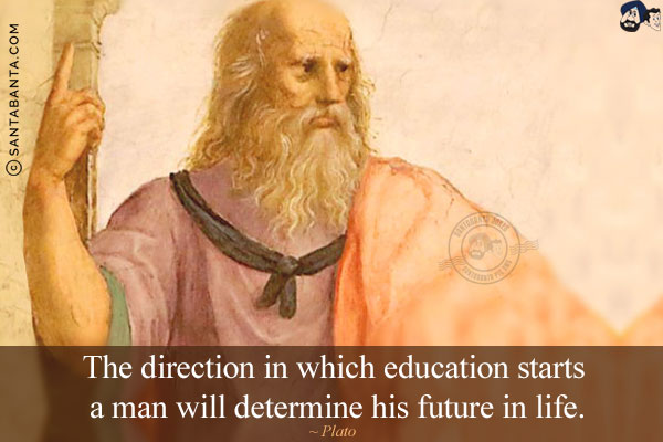 The direction in which education starts a man will determine his future in life.