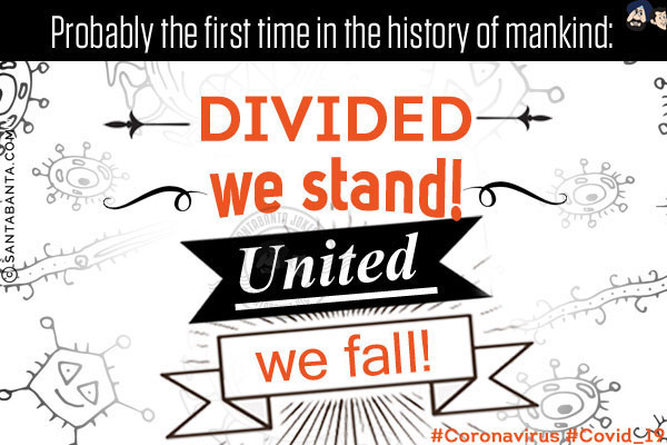 Probably the first time in the history of mankind:<br/><br/>

Divided we stand!<br/>

United we fail!<br/>

#Coronavirus #Covid_19