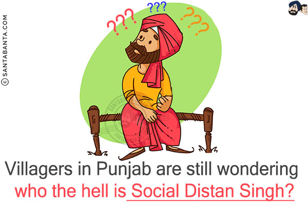 Villagers in Punjab are still wondering who the hell is Social Distan Singh?