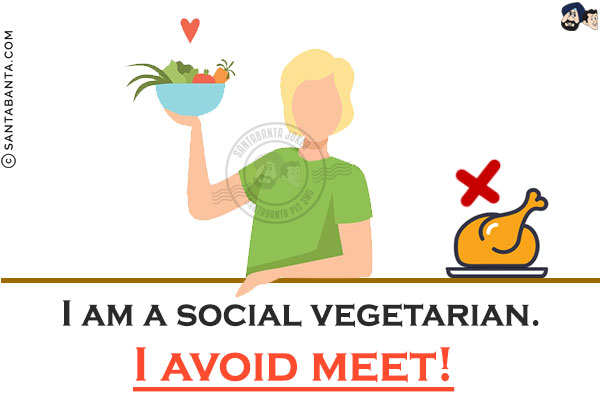 I am a social vegetarian.<br/>
I avoid meet!