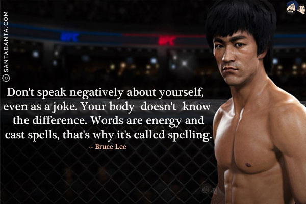 Don't speak negatively about yourself, even as a joke. Your body doesn't know the difference. Words are energy and cast spells, that's why it's called spelling.