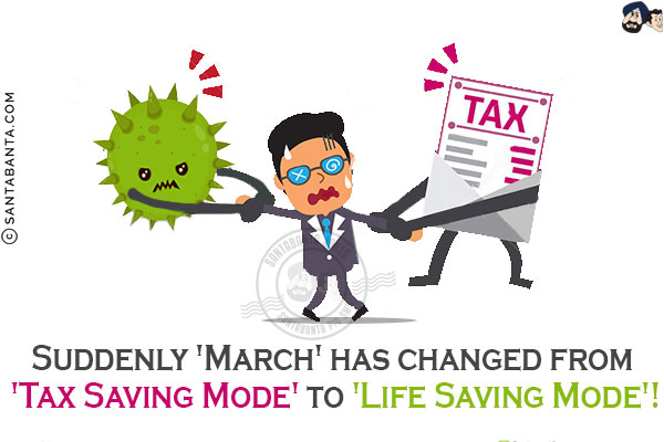 Suddenly 'March' has changed from 'Tax Saving Mode' to 'Life Saving Mode'!