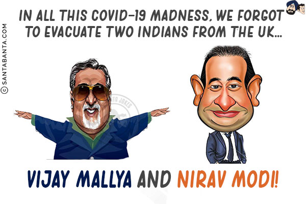 In all this COVID-19 madness, we forgot to evacuate two Indians from the UK...<br/>
Vijay Mallya and Nirav Modi!