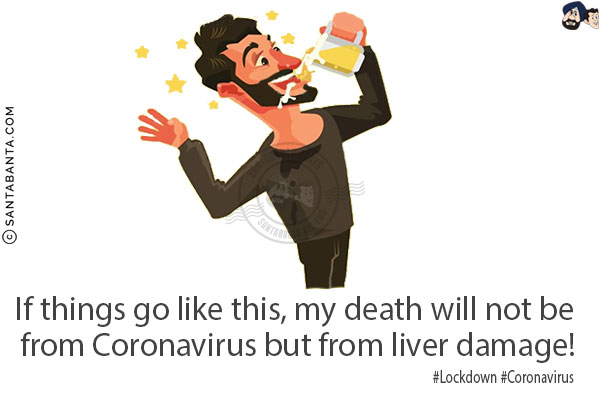 If things go like this, my death will not be from Coronavirus but from liver damage!<br/>
#Lockdown #Coronavirus