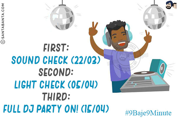 First:<br/>
SOUND CHECK (22/03)<br/>
Second:<br/>
LIGHT CHECK (05/04)<br/>
Third:<br/>
FULL DJ PARTY ON! (15/04)<br/>


#9Baje9Minute