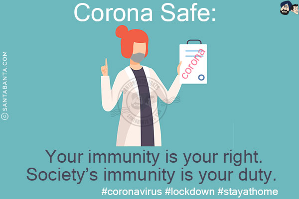 Corona Safe:<br/>
Your immunity is your right.<br/>
Society' s immunity is your duty.<br/>
#coronavirus #lockdown #stayathome