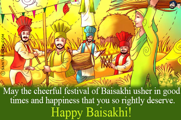 May the cheerful festival of Baisakhi usher in good times and happiness that you so rightly deserve.<br/>
Happy Baisakhi!