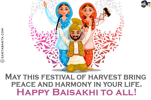 May this festival of harvest bring peace and harmony in your life.<br/>
Happy Baisakhi to all!