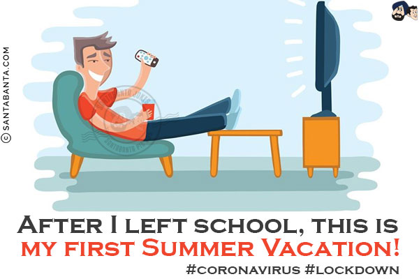 After I left school, this is my first Summer Vacation!