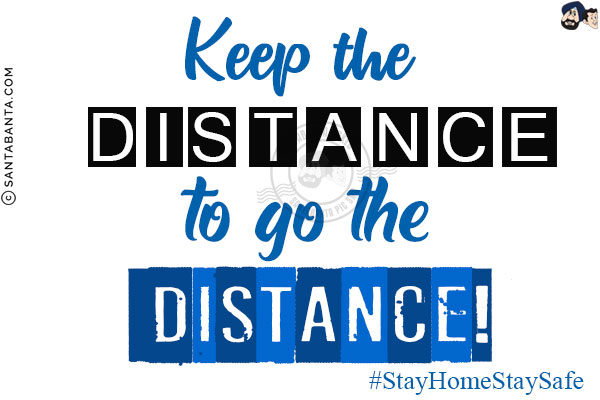 Keep the d i s t a n c e to go the distance!<br/>
#StayHomeStaySafe