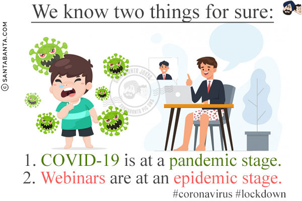 We know two things for sure:<br/>
1. COVID-19 is at a pandemic stage.<br/>
2. Webinars are at an epidemic stage.