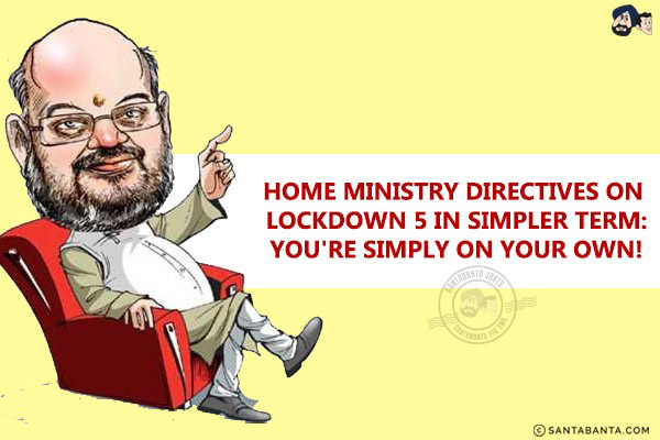 Home Ministry directives on lockdown 5 in simpler term:<br/>
You're simply on your own!