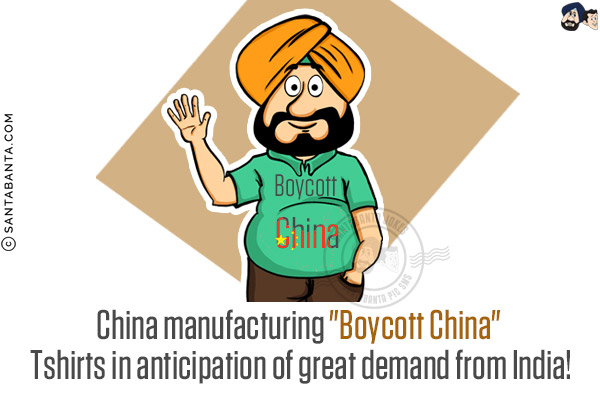 China manufacturing `Boycott China` Tshirts in anticipation of great demand from India!