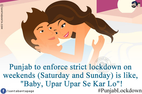 Punjab to enforce strict lockdown on weekends (Saturday and Sunday) is like, `Baby, Upar Upar Se Kar Lo`!
#PunjabLockdown