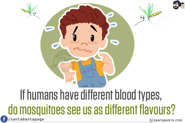 If humans have different blood types, do mosquitoes see us as different flavours?