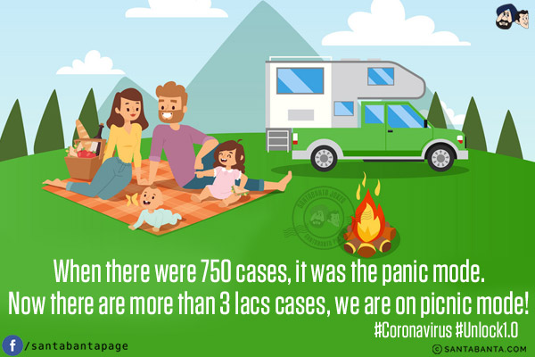 When there were 750 cases, it was the panic mode.<br/>
Now there are more than 3 lacs cases, we are on picnic mode!<br/>
#Coronavirus #Unlock1.0