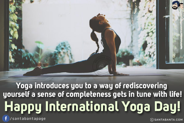 Yoga introduces you to a way of rediscovering yourself a sense of completeness gets in tune with life!<br/>
Happy International Yoga Day!