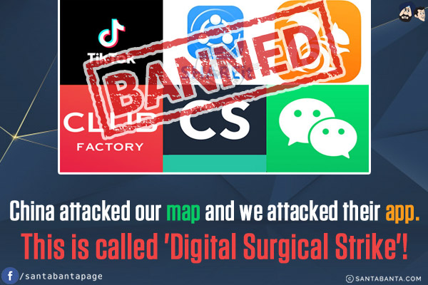 China attacked our map and we attacked their app.<br/>
This is called 'Digital Surgical Strike'!