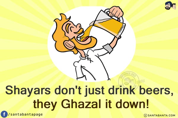 Shayars don't just drink beers, they Ghazal it down!