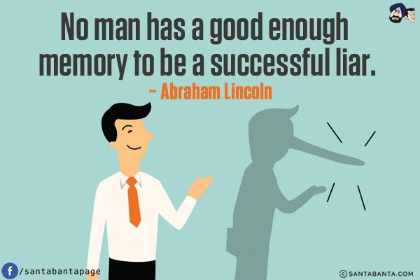 No man has a good enough memory to be a successful liar.