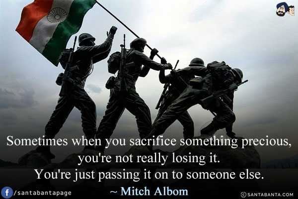 Sometimes when you sacrifice something precious, you're not really losing it. You're just passing it on to someone else.