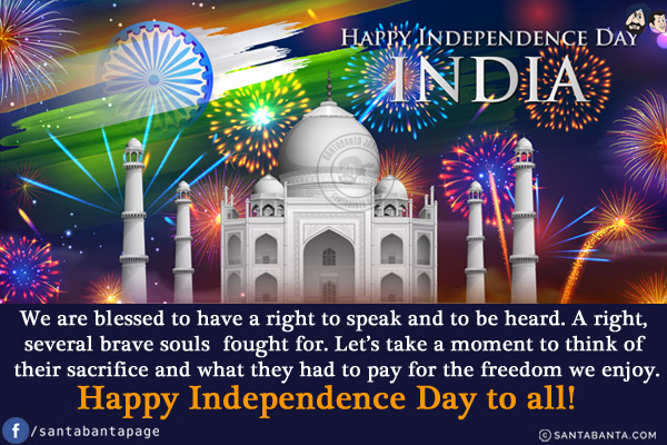 We are blessed to have a right to speak and to be heard. A right, several brave souls fought for. Let's take a moment to think of their sacrifice and what they had to pay for the freedom we enjoy.<br/>
Happy Independence Day to all!