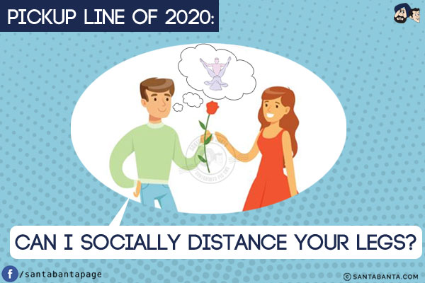 Pickup line of 2020:<br/>
Can I socially distance your legs?