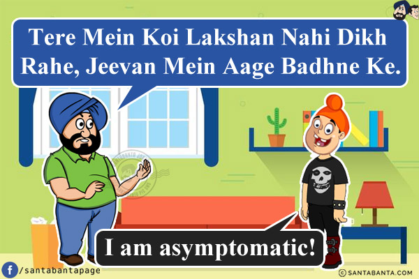 Santa: Tere Mein Koi Lakshan Nahi Dikh Rahe, Jeevan Mein Aage Badhne Ke.<br/>
Pappu: I am asymptomatic!