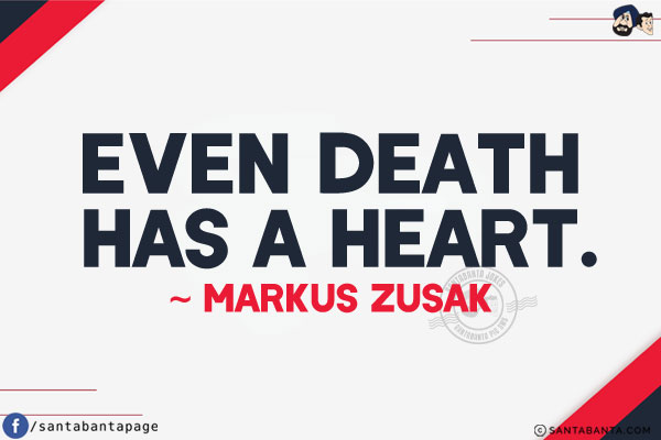 Even death has a heart.