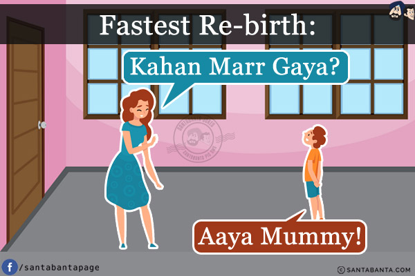 Fastest Re-birth:<br/>
Kahan Marr Gaya?<br/>
Aaya Mummy!