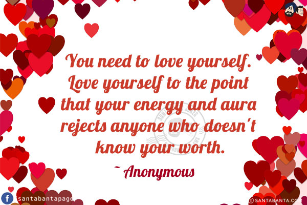 You need to love yourself. Love yourself to the point that your energy and aura rejects anyone who doesn't know your worth.