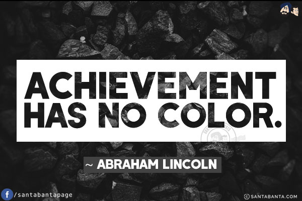 Achievement has no color.