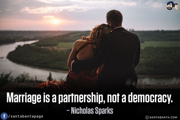 Marriage is a partnership, not a democracy.