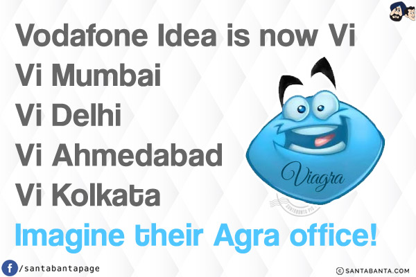 Vodafone Idea is now Vi<br/>
Vi Mumbai<br/>
Vi Delhi<br/>
Vi Ahmedabad<br/>
Vi Kolkata<br/>

Imagine their Agra office!