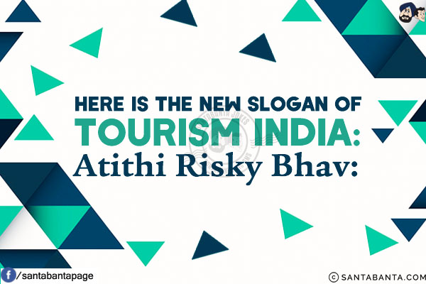 Here is the new slogan of Tourism India:<br/>
Atithi Risky Bhav: