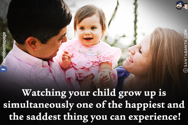 Watching your child grow up is simultaneously one of the happiest and the saddest thing you can experience!
