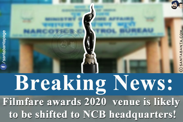 Breaking News:<br/>
Filmfare awards 2020  venue is likely to be shifted to NCB headquarters!