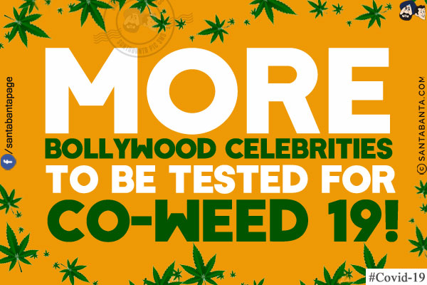 More Bollywood celebrities to be tested for Co-weed 19!