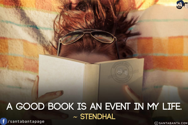 A good book is an event in my life.