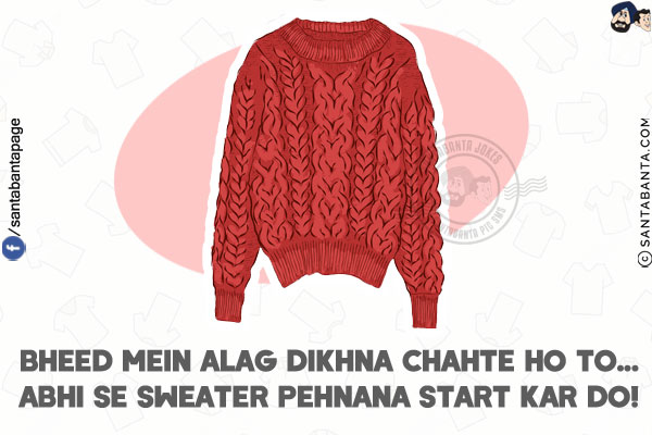 Bheed Mein Alag Dikhna Chahte Ho To...<br/>
Abhi Se Sweater Pehnana Start Kar Do!