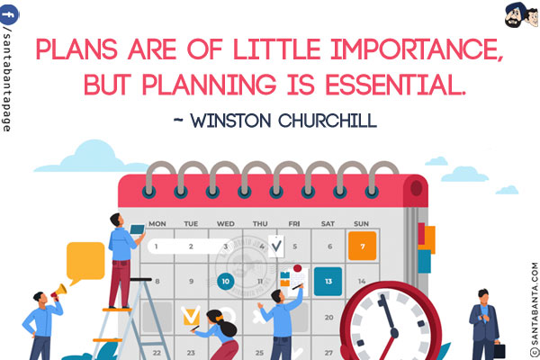 Plans are of little importance, but planning is essential.